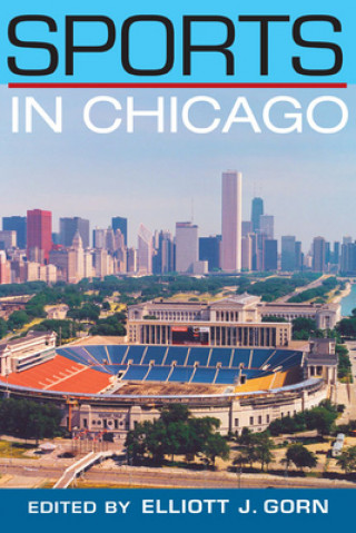 Kniha Sports in Chicago Elliott J. Gorn