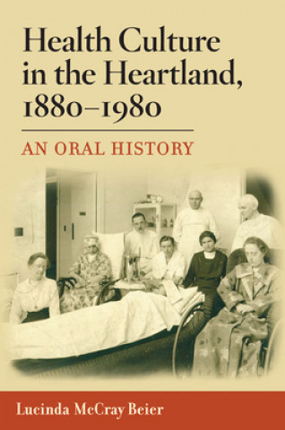 Książka Health Culture in the Heartland, 1880-1980 Lucinda McCray Beier