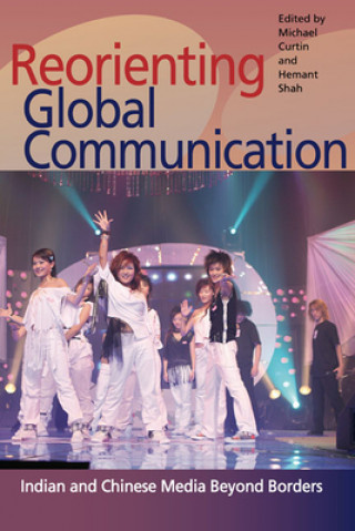Kniha Reorienting Global Communication Michael Curtin