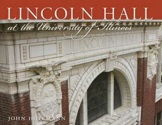 Kniha Lincoln Hall at the University of Illinois John Hoffmann