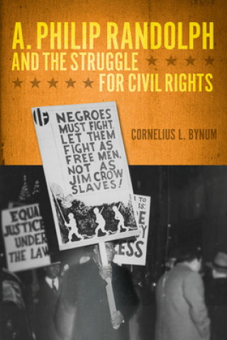 Kniha A. Philip Randolph and the Struggle for Civil Rights Cornelius Bynum