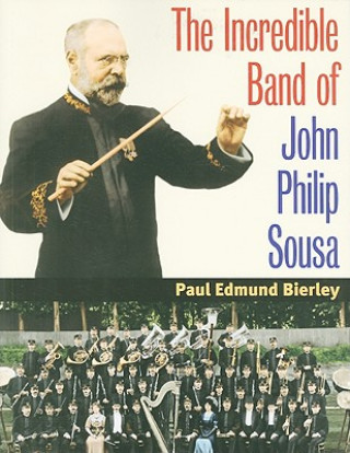 Kniha Incredible Band of John Philip Sousa Paul E. Bierley