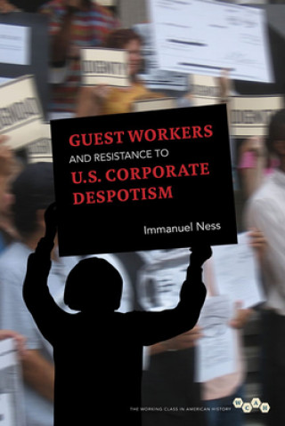 Kniha Guest Workers and Resistance to U.S. Corporate Despotism Immanuel Ness