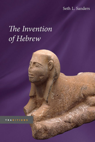 Knjiga Invention of Hebrew Seth L Sanders