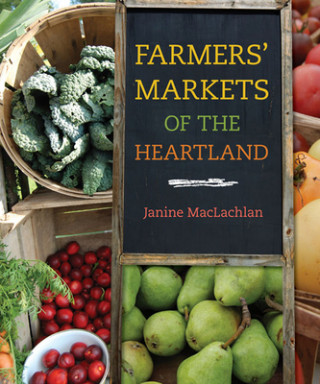 Kniha Farmers' Markets of the Heartland Janine MacLachlan