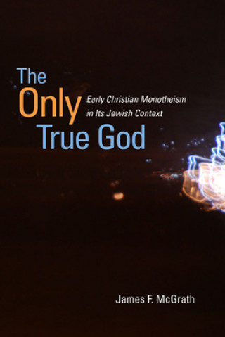 Kniha Only True God James F. McGrath