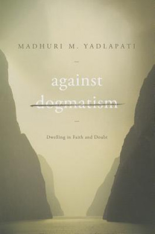 Książka Against Dogmatism Madhuri M. Yadlapati