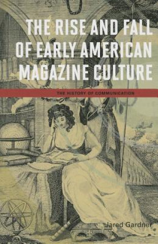 Carte Rise and Fall of Early American Magazine Culture Jared Gardner