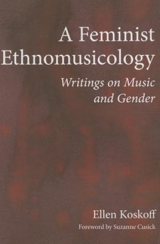 Kniha Feminist Ethnomusicology Ellen Koskoff