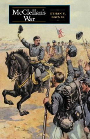 Knjiga McClellan's War Ethan S. Rafuse