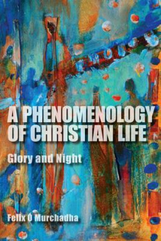 Könyv Phenomenology of Christian Life Felix O. Murchadha