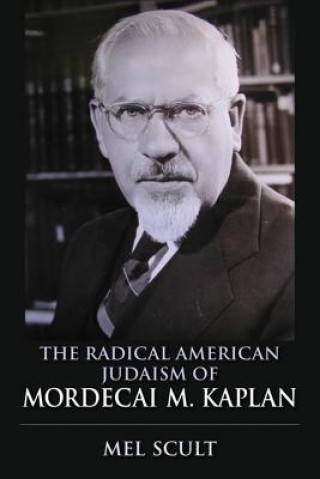 Carte Radical American Judaism of Mordecai M. Kaplan Mel Scult