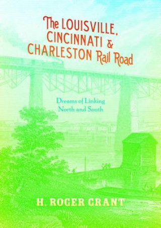 Książka Louisville, Cincinnati & Charleston Rail Road H.Roger Grant