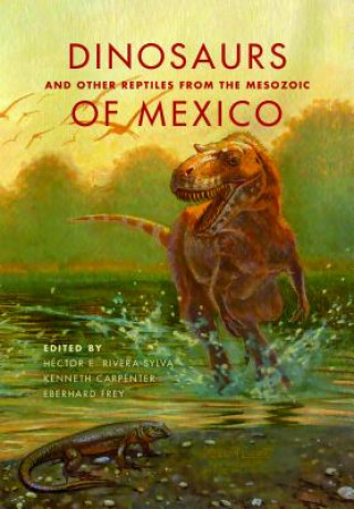Kniha Dinosaurs and Other Reptiles from the Mesozoic of Mexico Hector E. Rivera-Sylva