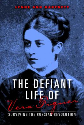 Książka Defiant Life of Vera Figner Lynne Ann Hartnett