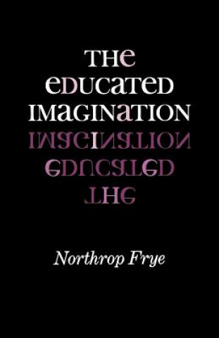Carte Educated Imagination Northrop Frye
