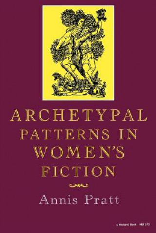 Könyv Archetypal Patterns in Women's Fiction Annis Pratt