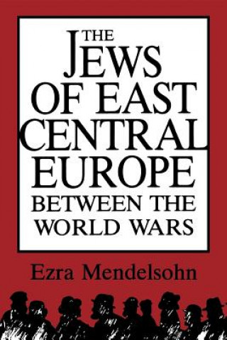 Kniha Jews of East Central Europe between the World Wars Ezra Mendelsohn
