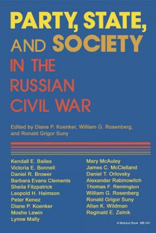 Książka Party, State, and Society in the Russian Civil War William Rosenberg