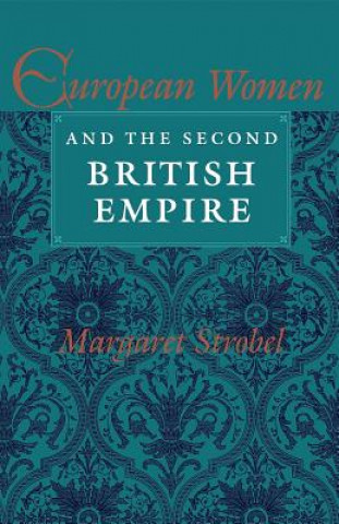 Książka European Women and the Second British Empire Margaret Strobel