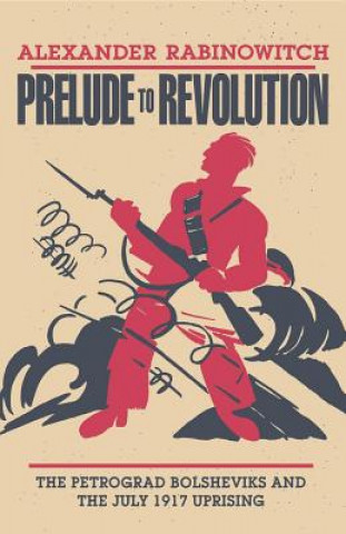 Carte Prelude to Revolution Alexander Rabinowitch