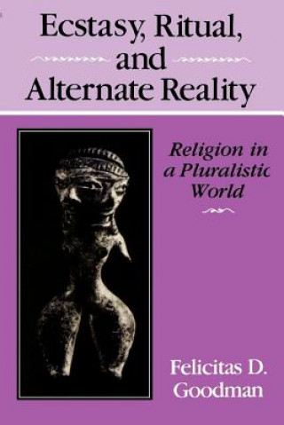 Book Ecstasy, Ritual, and Alternate Reality Felicitas D. Goodman