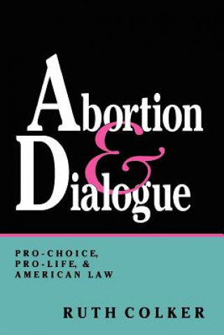 Kniha Abortion and Dialogue Ruth Colker