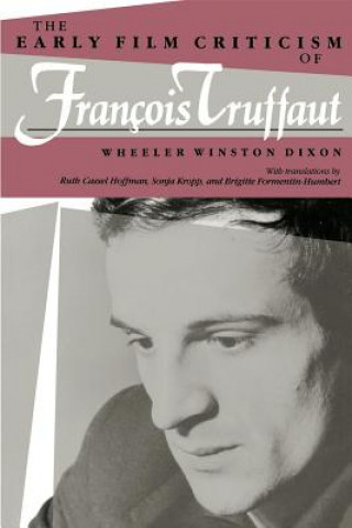 Könyv Early Film Criticism of Francois Truffaut Wheeler W. Dixon