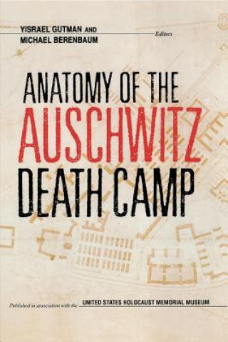 Carte Anatomy of the Auschwitz Death Camp Michael Berenbaum