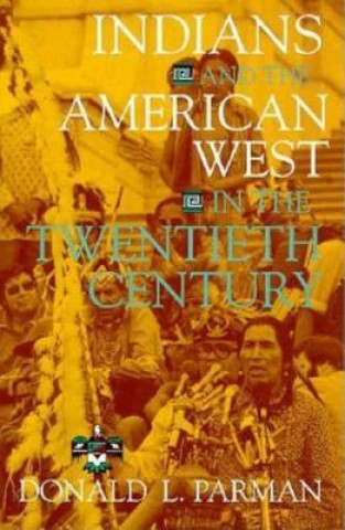 Książka Indians and the American West in the Twentieth Century Donald L. Parman