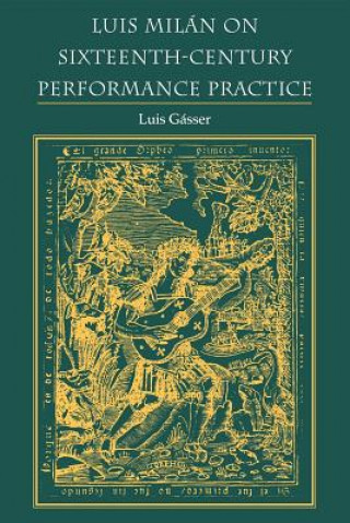 Knjiga Luis Milan on Sixteenth-Century Performance Practice Luis Gasser