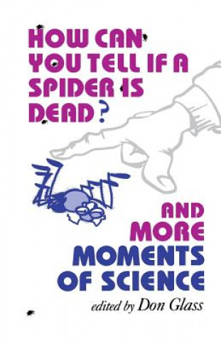 Kniha How Can You Tell if a Spider Is Dead? And More Moments of Science Don Glass