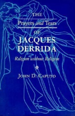 Knjiga Prayers and Tears of Jacques Derrida John D. Caputo