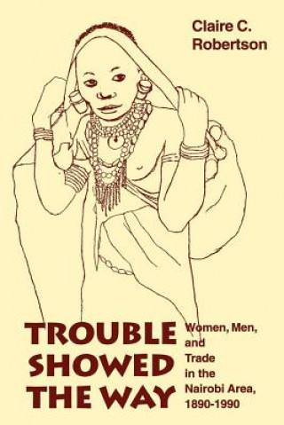 Kniha Trouble Showed the Way Claire C. Robertson