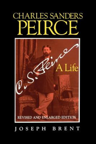 Kniha Charles Sanders Peirce (Enlarged Edition), Revised and Enlarged Edition Joseph Brent