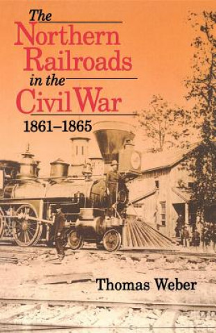 Carte Northern Railroads in the Civil War, 1861-1865 Thomas Weber
