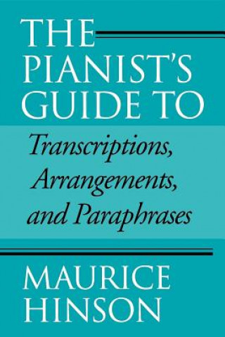 Book Pianist's Guide to Transcriptions, Arrangements, and Paraphrases Maurice Hinson