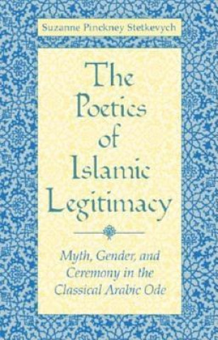 Carte Poetics of Islamic Legitimacy Suzanne Pinckney Stetkevych
