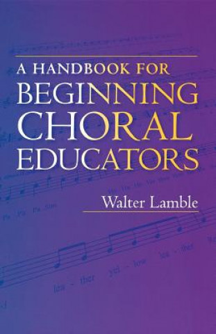 Kniha Handbook for Beginning Choral Educators Walter Lamble