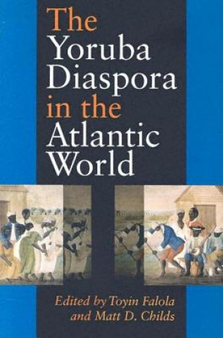 Kniha Yoruba Diaspora in the Atlantic World Matt D. Childs