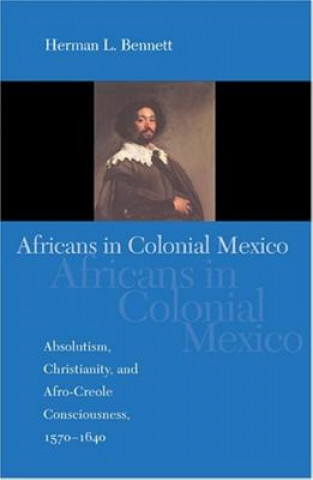 Kniha Africans in Colonial Mexico Herman L. Bennett