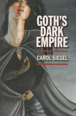Kniha Goth's Dark Empire Carol Siegel