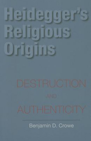 Książka Heidegger's Religious Origins Benjamin D. Crowe