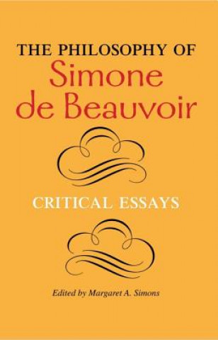 Könyv Philosophy of Simone de Beauvoir Margaret A Simons