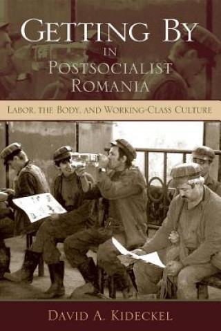 Carte Getting By in Postsocialist Romania David A. Kideckel