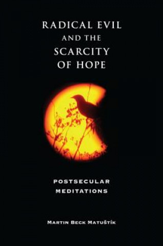 Kniha Radical Evil and the Scarcity of Hope Martin Beck Matuštík