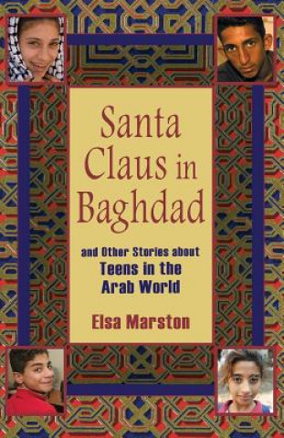 Könyv Santa Claus in Baghdad and Other Stories about Teens in the Arab World Elsa Marston