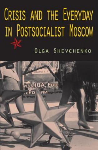 Kniha Crisis and the Everyday in Postsocialist Moscow Olga Shevchenko