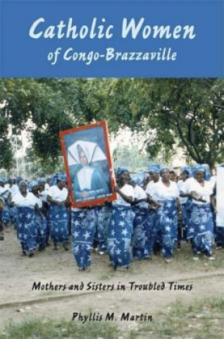 Kniha Catholic Women of Congo-Brazzaville Phyllis M. Martin