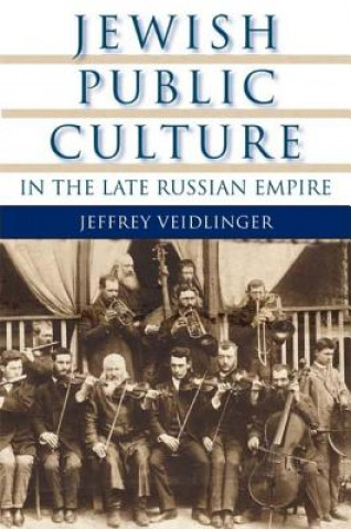 Kniha Jewish Public Culture in the Late Russian Empire Jeffrey Veidlinger